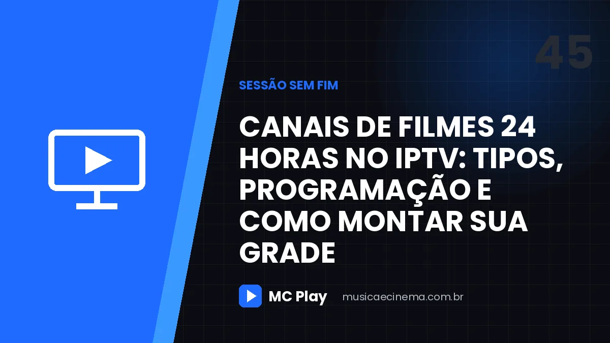 Canais de filmes 24 horas no IPTV: tipos, programação e como montar sua grade