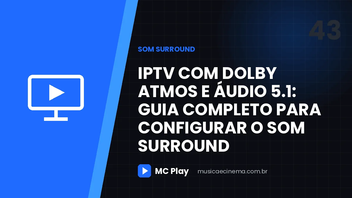 IPTV com Dolby Atmos e áudio 5.1: guia completo para configurar o som surround