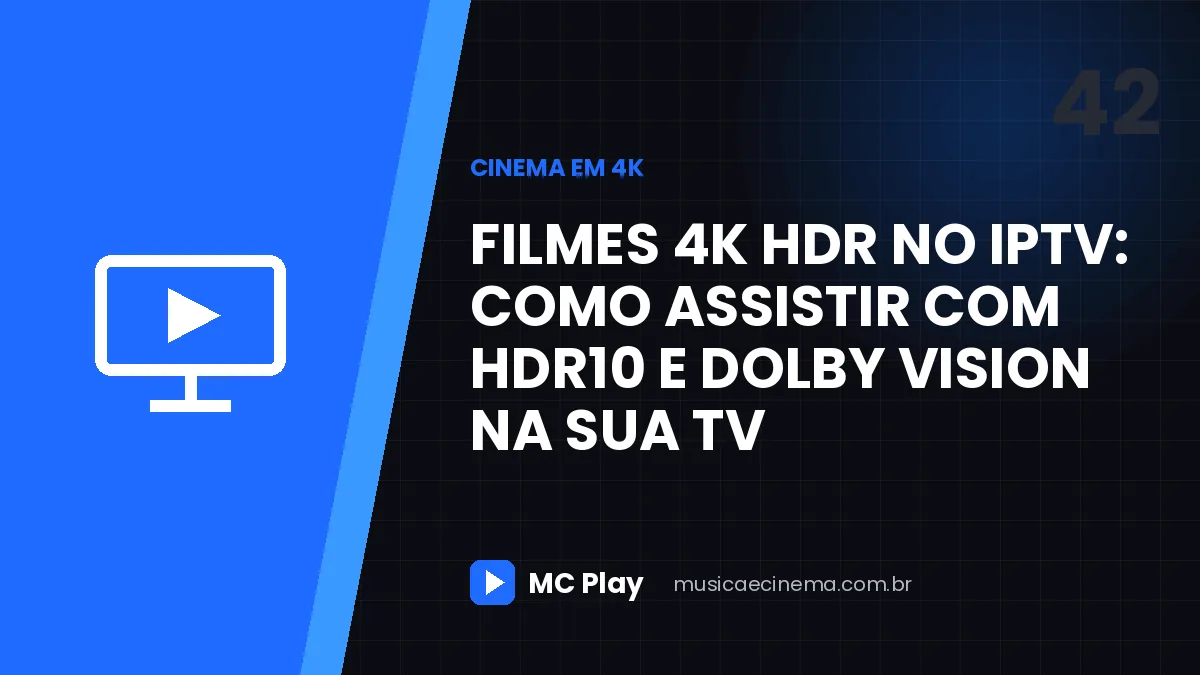 Filmes 4K HDR no IPTV: como assistir com HDR10 e Dolby Vision na sua TV