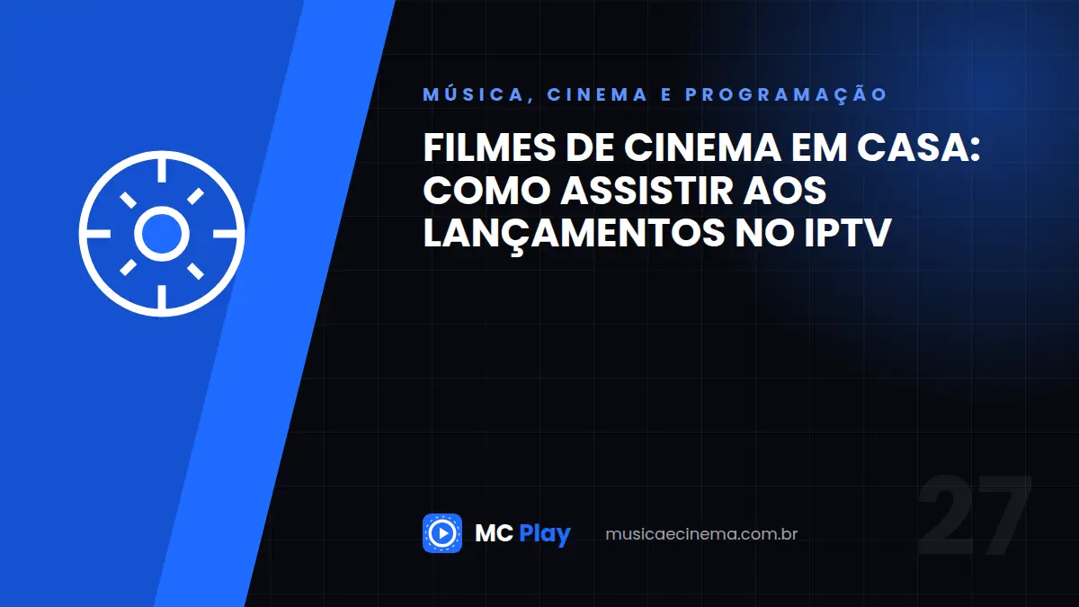 Filmes de cinema em casa: como assistir aos lançamentos no IPTV