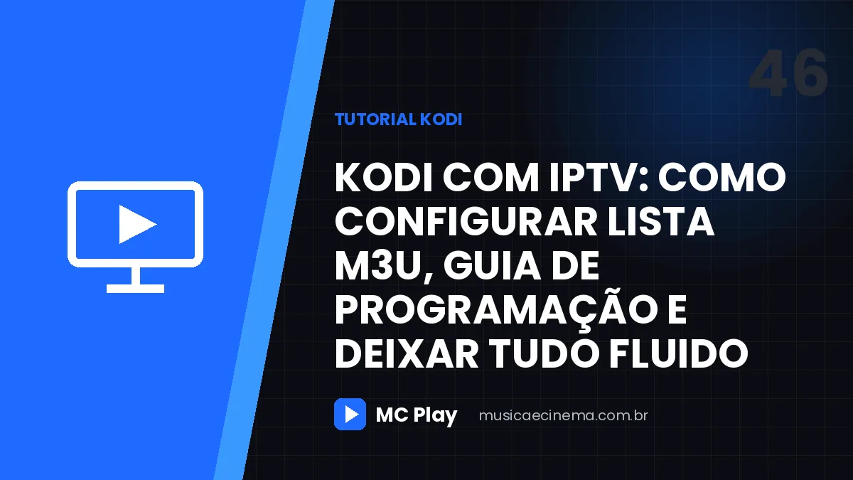 Kodi com IPTV: como configurar lista M3U, guia de programação e deixar tudo fluido