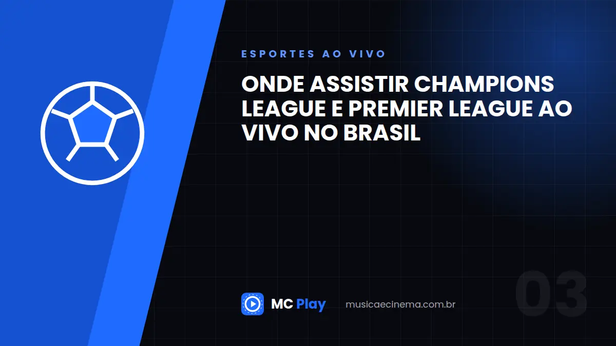 Onde assistir Champions League e Premier League ao vivo no Brasil